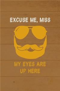 Excuse Me, Miss My Eyes Are Up Here