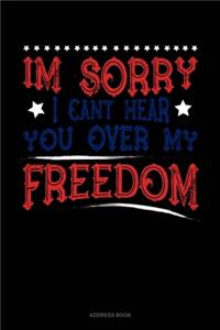 Im Sorry I Can't Hear You Over My Freedom