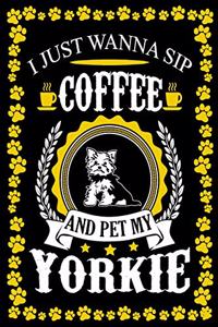 I Just Wanna Sip Coffee And Pet My Yorkie