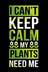 I Can't Keep Calm My Plants Need Me