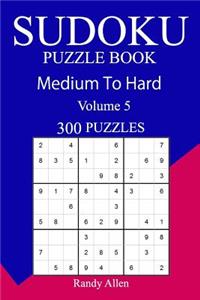 300 Medium to Hard Sudoku Puzzle Book