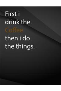 First i drink coffee then i do the things.