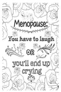 Menopause - You Have to Laugh or You'll End Up Crying: 6x9 Wide Ruled Notebook, Funny Ruled Paper Composition Book - Unique Inspirational Menopausal Joke Book, Diary Journal for Friend or Family Member - Retirement, Birthday, Christmas or Menopause