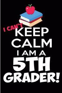 I Can't Keep Calm I Am a 5th Grader!