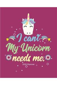 I Can't My Unicorn Needs Me. 2019 Planner
