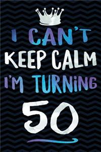 I Can't Keep Calm I'm Turning 50