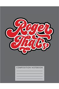 Roger That Composition Notebook