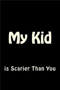 My Kid is Scarier Than You