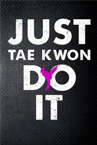 Just tae kwon do it