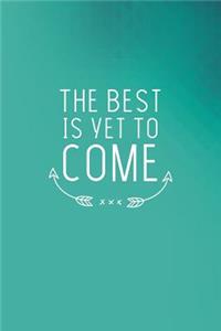 The Best Is Yet to Come
