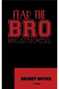 Fear The Bro! #mysistercheers - Secret Notes