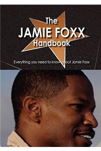 The Jamie Foxx Handbook - Everything You Need to Know about Jamie Foxx