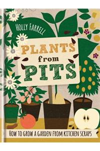 Plants from Pits: Pots of Plants for the Whole Family to Enjoy