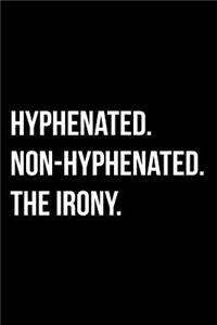 Hyphenated. Non-Hyphenated. the Irony.
