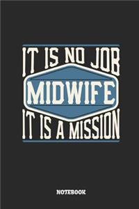 Midwife Notebook - It Is No Job, It Is a Mission: Ruled Notebook to Take Notes at Work. Lined Bullet Journal, To-Do-List or Diary for Men and Women.