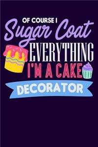 Of Course I Sugar Coat Everything I'm a Cake Decorator