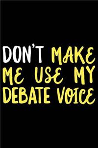 Don't Make Me Use My Debate Voice