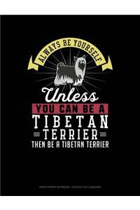 Always Be Yourself Unless You Can Be a Tibetan Terrier Then Be a Tibetan Terrier