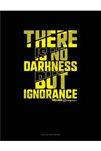 There Is No Darkness But Ignorance: Unruled Composition Book