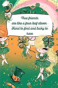 True Friends Are Like a Four Leaf Clover Hard to Find and Lucky to Have