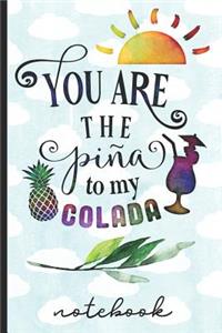 You Are the Pina to My Colada Notebook