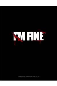 I'm Fine: Composition Notebook: Wide Ruled