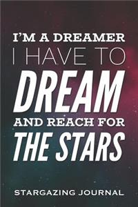 I'm a Dreamer, I Have to Dream and Reach for the Stars - Stargazing Journal