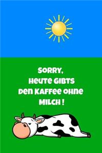 Sorry, Heute Gibts Den Kaffee Ohne Milch !