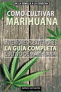 Cómo Cultivar Marihuana La guía Completa, Interiores y Exteriores - Cultivo de Marihuana Para Principiantes