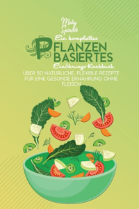 Ein Komplettes Pflanzenbasiertes Ernährungs-Kochbuch