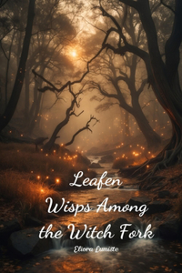 Leafen Wisps Among the Witch Fork