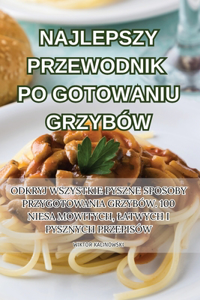 Najlepszy Przewodnik Po Gotowaniu Grzybów