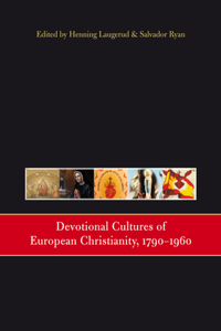 Devotional Cultures of European Christianity, 1790-1960