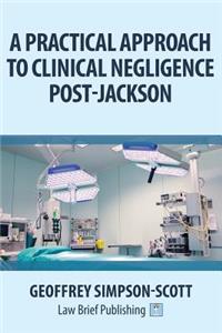 A Practical Approach to Clinical Negligence Post-Jackson