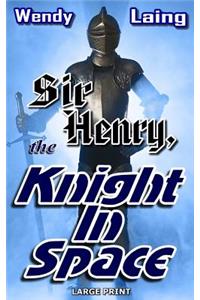 Sir Henry, Knight in Space