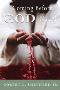 Coming Before God Naked But Covered by the Blood Unashamed