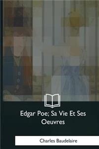 Edgar Poe, Sa Vie Et Ses Oeuvres