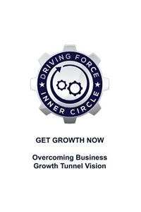 Get Growth Now - Overcoming Business Growth Tunnel Vision