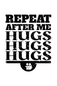 Repeat After Me Hugs Hugs Hugs