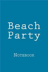 Beach Party: Notebook, 150 lined pages, softcover, 6 x 9