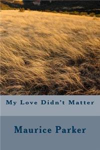 My Love Didn't Matter