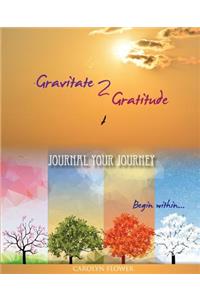 Gravitate 2 Gratitude - Journal Your Journey