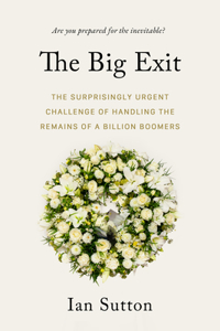 Whereafter: The Surprisingly Urgent Challenge of Handling the Remains of a Billion Boomers