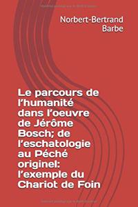 Le parcours de l'humanité dans l'oeuvre de Jérôme Bosch; de l'eschatologie au Péché originel