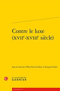 Contre Le Luxe (Xviie-Xviiie Siecle)
