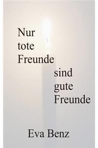 Nur tote Freunde sind gute Freunde