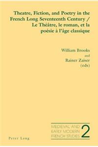 Theatre, Fiction, and Poetry in the French Long Seventeenth Century - Le Théâtre, le roman, et la poésie à l'âge classique