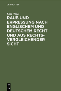 Raub Und Erpressung Nach Englischem Und Deutschem Recht Und Aus Rechtsvergleichender Sicht