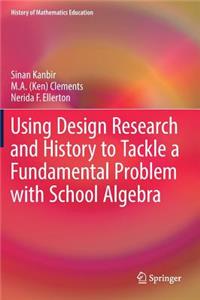 Using Design Research and History to Tackle a Fundamental Problem with School Algebra