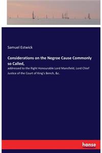 Considerations on the Negroe Cause Commonly so Called,